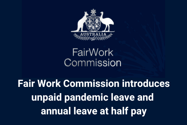 Fair Work Commission introduces unpaid pandemic leave and annual leave at half pay